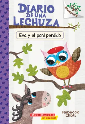 Diario de Una Lechuza #8: Eva Y El Poni Perdido (Eva a stratený poník): Un Libro de la Serie Branches Volume 8 (Kniha zo série Pobočky) - Diario de Una Lechuza #8: Eva Y El Poni Perdido (Eva and the Lost Pony): Un Libro de la Serie Branches Volume 8