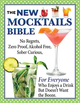 Nová biblia mocktailov: Vydanie knihy: Sprievodca pre všetky príležitosti k životnému štýlu bez alkoholu, bez výčitiek, bez výčitiek a v triezvom stave - New Mocktails Bible: All Occasion Guide to an Alcohol-Free, Zero-Proof, No-Regrets, Sober-Curious Lifestyle