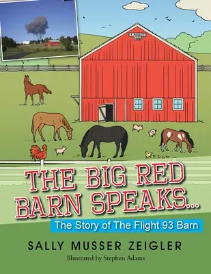 Veľká červená stodola hovorí...: Príbeh stodoly letu 93 - The Big Red Barn Speaks...: The Story of the Flight 93 Barn