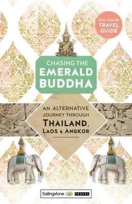 Honba za smaragdovým Budhom: Vydajte sa na alternatívnu cestu po Thajsku, Laose a Angkóre. - Chasing the Emerald Buddha: An Alternative Journey Through Thailand, Laos & Angkor