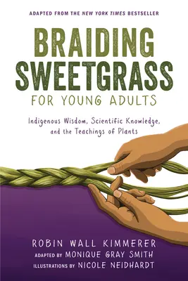 Pletenie sladkej trávy pre mladých dospelých: Domorodá múdrosť, vedecké poznatky a učenie o rastlinách - Braiding Sweetgrass for Young Adults: Indigenous Wisdom, Scientific Knowledge, and the Teachings of Plants