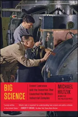 Veľká veda: Ernest Lawrence a vynález, ktorý spustil vojensko-priemyselný komplex - Big Science: Ernest Lawrence and the Invention That Launched the Military-Industrial Complex