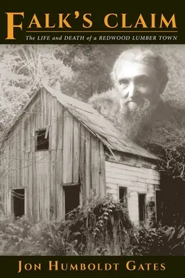 Falk's Claim: The Life and Death of a Redwood Lumber Town (Falkin nárok: Život a smrť mesta, kde sa ťaží sekvoje) - Falk's Claim: The Life and Death of a Redwood Lumber Town