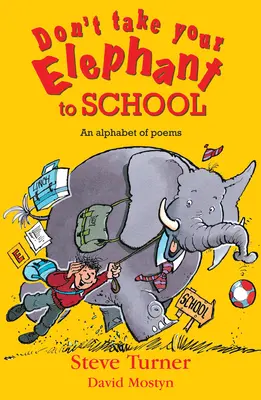 Neberte svojho slona do školy: Abeceda básní - Don't Take Your Elephant to School: An Alphabet of Poems