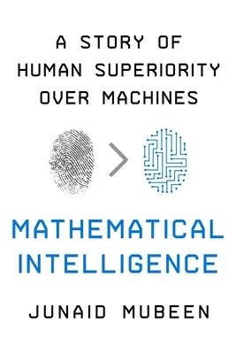 Matematická inteligencia: Príbeh o nadradenosti človeka nad strojmi - Mathematical Intelligence: A Story of Human Superiority Over Machines
