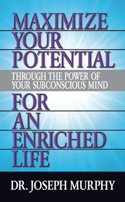 Maximalizujte svoj potenciál prostredníctvom sily svojho podvedomia pre obohatený život - Maximize Your Potential Through the Power of Your Subconscious Mind for an Enriched Life