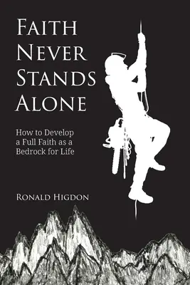 Viera nikdy nestojí osamotená: Ako rozvíjať plnú vieru ako základný kameň života - Faith Never Stands Alone: How to Develop a Full Faith as a Bedrock for Life