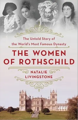 Rothschildove ženy: Rothschildovci: Nevypovedaný príbeh najslávnejšej dynastie na svete - The Women of Rothschild: The Untold Story of the World's Most Famous Dynasty