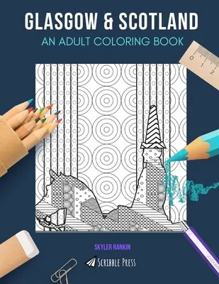 Glasgow a Škótsko: KNIHA MAĽOVANIEK PRE DOSPELÝCH: Glasgow a Škótsko: 2 knihy na vyfarbovanie v 1 - Glasgow & Scotland: AN ADULT COLORING BOOK: Glasgow & Scotland - 2 Coloring Books In 1