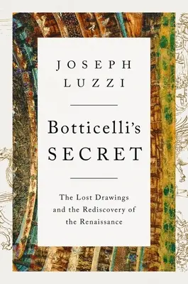 Botticelliho tajomstvo: Stratené kresby a znovuobjavenie renesancie - Botticelli's Secret: The Lost Drawings and the Rediscovery of the Renaissance