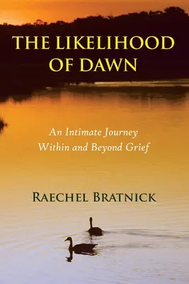 The Likelihood of Dawn: An Intimate Journey Within and Beyond Grief (Pravdepodobnosť úsvitu: Intímna cesta v smútku a za jeho hranice) - The Likelihood of Dawn: An Intimate Journey Within and Beyond Grief