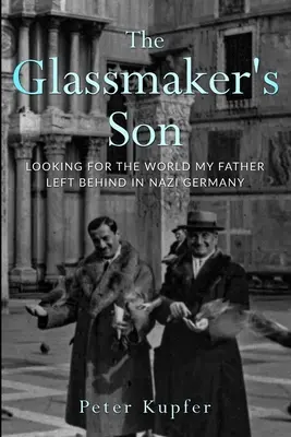 The Glassmaker's Son (Syn sklára): Hľadanie sveta, ktorý môj otec zanechal v nacistickom Nemecku - The Glassmaker's Son: Looking for the World my Father left behind in Nazi Germany