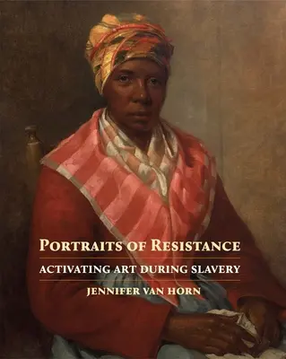 Portréty odporu: Aktivizácia umenia počas otroctva - Portraits of Resistance: Activating Art During Slavery
