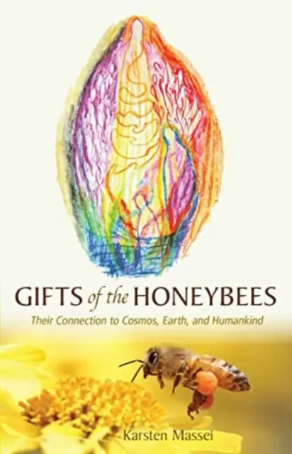 Dary včiel: Ich spojenie s vesmírom, Zemou a ľudstvom - Gifts of the Honeybees: Their Connection to Cosmos, Earth, and Humankind