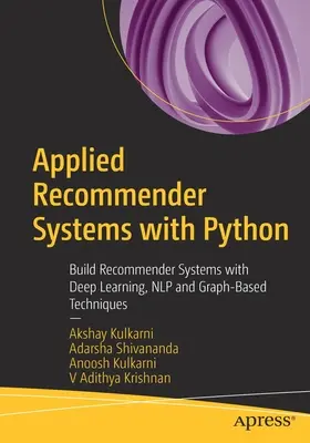 Aplikované odporúčacie systémy s Pythonom: Odporúčacie systémy s hlbokým učením, Nlp a technikami založenými na grafoch - Applied Recommender Systems with Python: Build Recommender Systems with Deep Learning, Nlp and Graph-Based Techniques