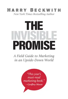 Neviditeľný prísľub: Praktický sprievodca marketingom vo svete hore nohami - The Invisible Promise: A Field Guide to Marketing in an Upside-Down World