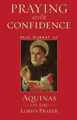 Modlitba s dôverou: Akvinský o modlitbe Pána - Praying with Confidence: Aquinas on the Lord's Prayer