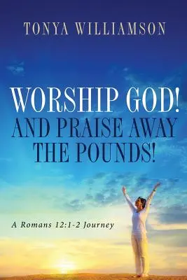 Uctievajte Boha! a chváľte libry - Worship God! and Praise Away the Pounds