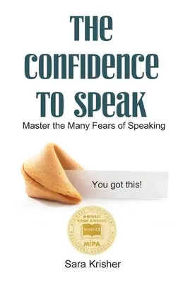 Dôvera hovoriť: Zvládnuť mnohé obavy z rečníctva - The Confidence to Speak: Master the Many Fears of Speaking