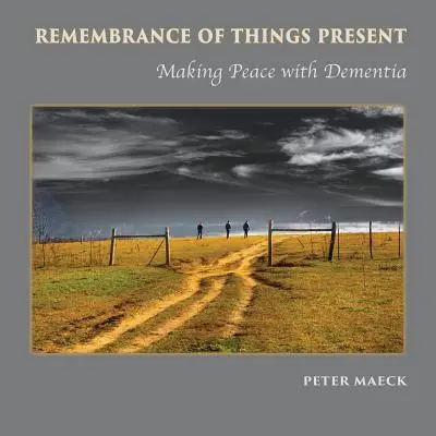 Spomienka na veci prítomné: Zmierenie sa s demenciou - Remembrance of Things Present: Making Peace with Dementia