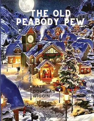 The Old Peabody Pew (Stará pivnica): Vianočná romanca o vidieckom kostole - The Old Peabody Pew: A Christmas Romance of a Country Church