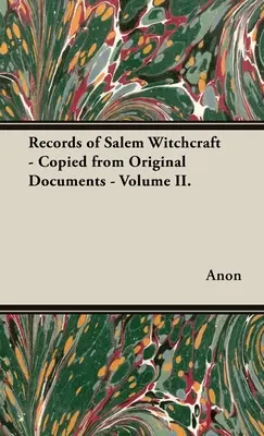 Záznamy o salemskom čarodejníctve - skopírované z pôvodných dokumentov - zväzok II. - Records of Salem Witchcraft - Copied from Original Documents - Volume II.