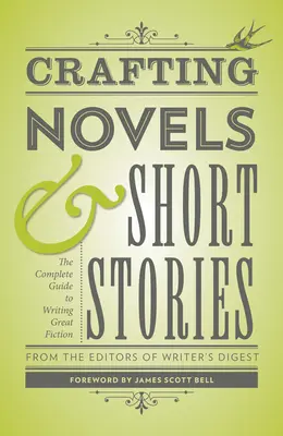 Crafting Novels & Short Stories (Tvorba románov a poviedok): Úplný sprievodca písaním skvelých poviedok a príbehov (The Complete Guide to Writing Great Fiction) - Crafting Novels & Short Stories: The Complete Guide to Writing Great Fiction