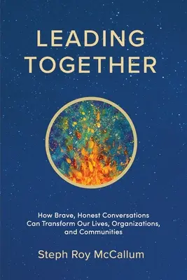 Vedieme spolu: Ako môžu odvážne a úprimné rozhovory zmeniť naše životy, organizácie a komunity - Leading Together: How Brave, Honest Conversations can Transform Our Lives, Organizations, and Communities