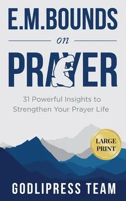E. M. Bounds o modlitbe: E. Boundsová: 31 mocných myšlienok na posilnenie vášho modlitebného života (VEĽKÝ TLAČ) - E. M. Bounds on Prayer: 31 Powerful Insights to Strengthen Your Prayer Life (LARGE PRINT)