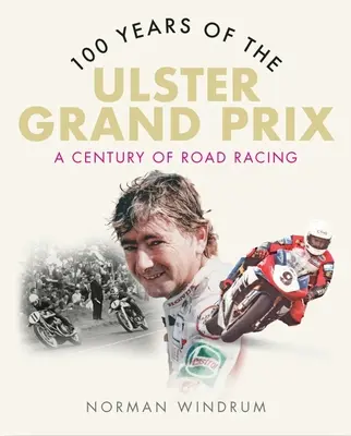 100 rokov Veľkej ceny Ulsteru: storočie cestných pretekov - 100 Years of the Ulster Grand Prix: A Century of Road Racing