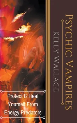 Psychickí upíri - Chráňte a uzdravte sa pred energetickými predátormi - Psychic Vampires - Protect and Heal Yourself From Energy Predators