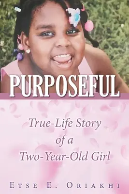 Cieľavedomý: Pravdivý životný príbeh dvojročného dievčatka - Purposeful: True-Life Story of a Two-Year-Old Girl
