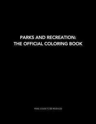 Parks and Recreation: (Omaľovánky pre dospelých, oficiálny tovar Parks and Rec) - Parks and Recreation: The Official Coloring Book: (Coloring Books for Adults, Official Parks and Rec Merchandise)