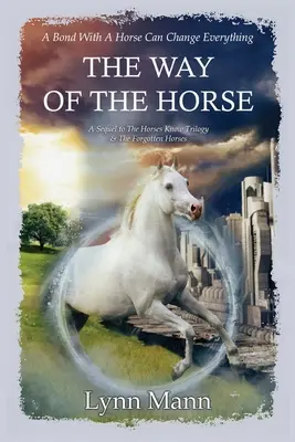 Cesta koňa: Zapomenuté kone: pokračovanie trilógie The Horses Know & The Forgotten Horses - The Way Of The Horse: A Sequel to The Horses Know Trilogy & The Forgotten Horses