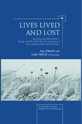 Prežité a stratené životy: Východoeurópske dejiny pred druhou svetovou vojnou, počas nej a po nej, ako ich zažila antropologička a jej matka - Lives Lived and Lost: East European History Before, During, and After World War II as Experienced by an Anthropologist and Her Mother