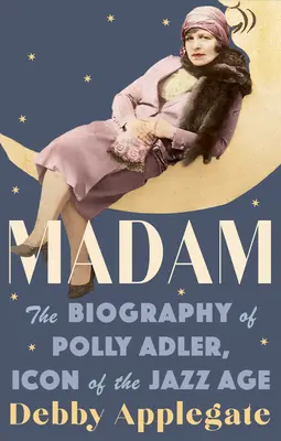 Madam: životopis Polly Adlerovej, ikony jazzového veku - Madam: The Biography of Polly Adler, Icon of the Jazz Age