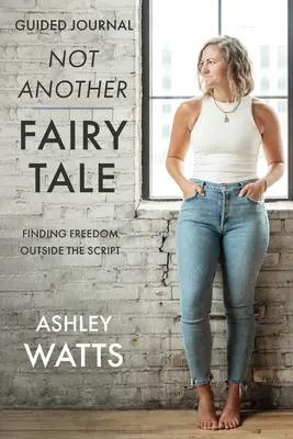 Nie ďalšia rozprávka: Nájsť slobodu mimo scenára - Guided Journal - Not Another Fairy Tale: Finding Freedom Outside the Script - Guided Journal