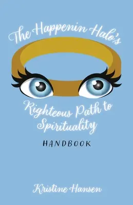 Príručka o spravodlivej ceste k duchovnosti Happenin Halo - The Happenin Halo's Righteous Path to Spirituality Handbook