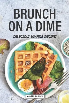 Obed za desiatu: Lahodné recepty na vafle - Brunch on a Dime: Delicious Waffle Recipes