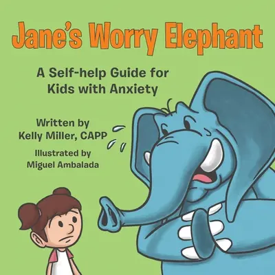 Jane's Worry Elephant: Príručka svojpomoci pre deti s úzkosťou - Jane's Worry Elephant: A Self-Help Guide for Kids with Anxiety