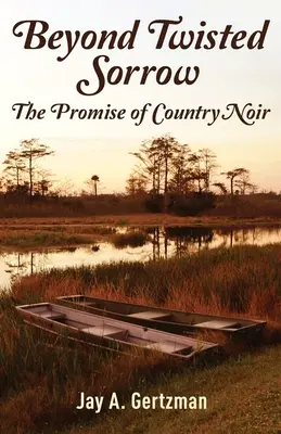 Za pokrúteným smútkom: The Promise of Country Noir - Beyond Twisted Sorrow: The Promise of Country Noir