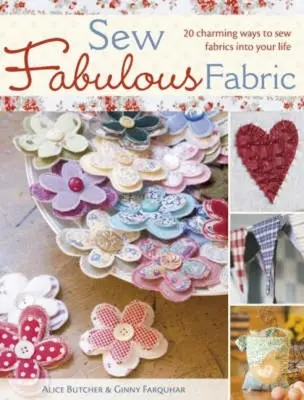 Šijeme báječné látky: 20 očarujúcich spôsobov, ako si do života vštepiť látky - Sew Fabulous Fabric: 20 Charming Ways to Sew Fabrics Into Your Life