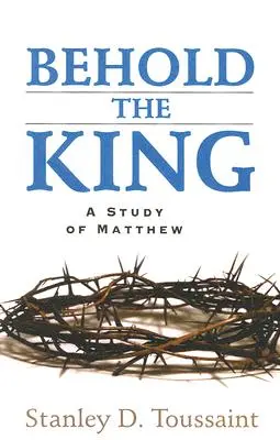 Hľa, kráľ: Štúdia o Matúšovi - Behold the King: A Study of Matthew