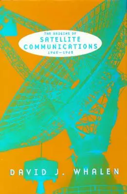 Počiatky satelitnej komunikácie, 1945-1965 - The Origins of Satellite Communications, 1945-1965