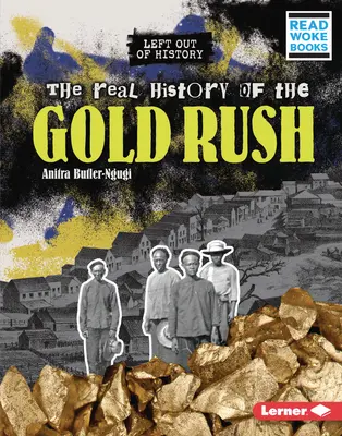 Skutočná história zlatej horúčky - The Real History of the Gold Rush