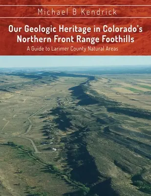 Naše geologické dedičstvo v severnom predhorí Colorada: Sprievodca po prírodných oblastiach okresu Larimer - Our Geologic Heritage in Colorado's Northern Front Range Foothills: A Guide to Larimer County Natural Areas