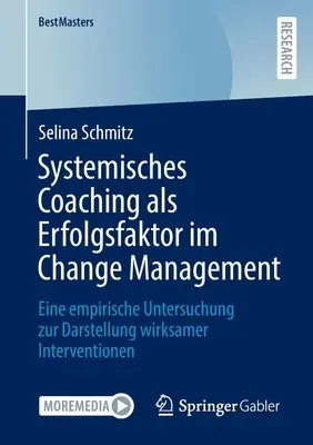 Systemický koučing ako faktor úspechu pri riadení zmien: empirická štúdia na ilustráciu účinných intervencií - Systemisches Coaching ALS Erfolgsfaktor Im Change Management: Eine Empirische Untersuchung Zur Darstellung Wirksamer Interventionen