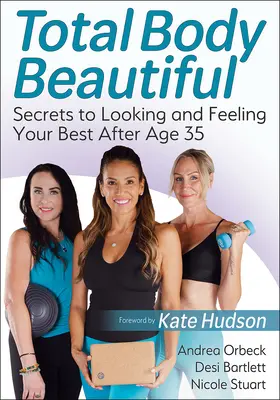 Total Body Beautiful: Tajomstvo, ako vyzerať a cítiť sa čo najlepšie po 35. roku života - Total Body Beautiful: Secrets to Looking and Feeling Your Best After Age 35