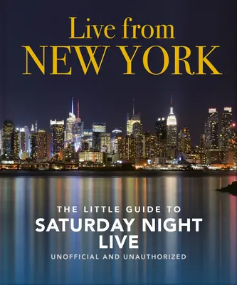 Naživo z New Yorku: Malý sprievodca sobotňajšou nocou v priamom prenose - Live from New York: The Little Guide to Saturday Night Live
