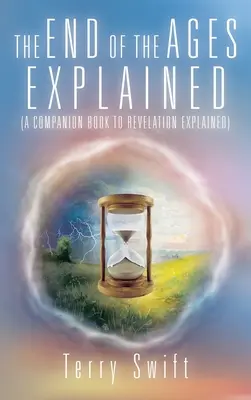 Vysvetlený koniec vekov: (sprievodná kniha k Zjaveniu) - The End of the Ages Explained: (A Companion Book to Revelation Explained)